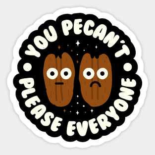 You Pecan't Please Everyone - Pecan Lovers Sticker